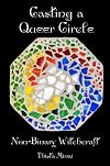 Casting A Queer Circle: Non-Binary Witchcraft - Thista Minai