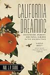 California dreaming : boosterism, memory, and rural suburbs in the Golden State