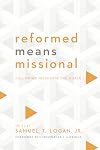 Reformed Means Missional: Following Jesus Into the World