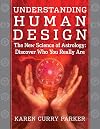 Understanding Human Design: The New Science of Astrology: Discover Who You Really Are