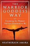The Warrior Goddess Way: Claiming the Woman You Are Destined to Be (Warrior Goddess Training)