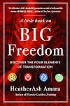 A Little Book on Big Freedom: Discover the Four Elements of Transformation