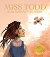 Miss Todd and Her Wonderful Flying Machine — The true story of the first woman in the world to design and build an airplane