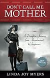 Don't Call Me Mother: A Daughter's Journey from Abandonment to Forgiveness