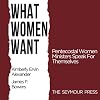 What Women Want: Pentecostal Women Ministers Speak For Themselves