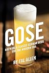 Gose: Brewing a Classic German Beer for the Modern Era - Fal Allen