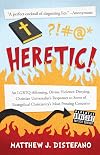 Heretic!: An LGBTQ-Affirming, Divine Violence-Denying, Christian Universalist's Responses to Some of Evangelical Christianity's Most Pressing Concerns