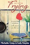 Out of the Frying Pan - A cozy little romance ... with murder on the side.