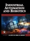 Industrial Automation and Robotics: An Introduction