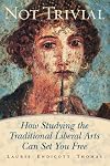 Not Trivial: How Studying the Traditional Liberal Arts Can Set You Free