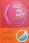 Kid Me Not: an anthology by child-free women of the '60s now in their 60s (Boomers Remember)