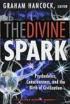 The Divine Spark: A Graham Hancock Reader: Psychedelics, Consciousness, and the Birth of Civilization
