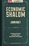 Economic Shalom: A Reformed Primer on Faith, Work, and Human Flourishing