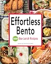 Effortless Bento - 300 Box Lunch Recipes