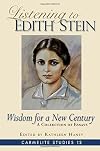 Listening to Edith Stein: Wisdom for a New Century: A Collection of Essays (Carmelite Studies Book 12)