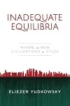 Inadequate Equilibria: Where and How Civilizations Get Stuck