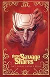 These Savage Shores Volume One