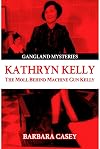 Kathryn Kelly: The Moll Behind Machine Gun Kelly (Gangland Mysteries)