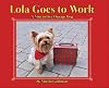 Lola Goes to Work: A Nine-to-Five Therapy Dog