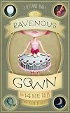 The Ravenous Gown: And 14 More Tales about Real Beauty