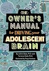 The Owner's Manual for Driving Your Adolescent Brain: A Growth Mindset and Brain Development Book for Young Teens and Their Parents