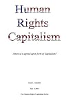 Human Rights Capitalism: America's agreed upon form of Capitalism! (The Human Rights Capitalism Series) (Volume 1)