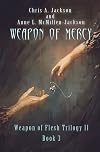 Weapon of Mercy (Weapon of Flesh Series) (Volume 6)