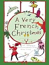 A Very French Christmas: The Greatest French Holiday Stories of All Time