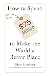 How to Spend $75 Billion to Make the World a Better Place