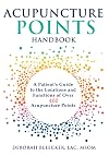 Acupuncture Points Handbook: A Patient's Guide to the Locations and Functions of over 400 Acupuncture Points (Natural Medicine)