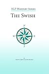 The Swish: An In Depth Look at this Powerful NLP Pattern (NLP Mastery)
