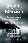 Organic Marxism: An Alternative to Capitalism and Ecological Catastrophe (Toward Ecological Civilization) (Volume 3)
