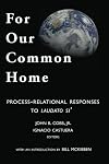 For Our Common Home: Process-Relational Responses to Laudato Si'