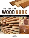 The Essential Wood Book: The Woodworker's Guide to Choosing and Using Lumber