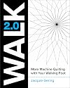 WALK 2.0: More Machine Quilting with Your Walking Foot