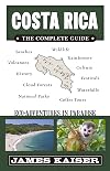Costa Rica: The Complete Guide: Ecotourism in Costa Rica (Color Travel Guide)