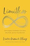 Limitless: How to Ignore Everybody, Carve your Own Path, and Live Your Best Life