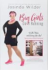 Big Girls Do It Running: Health, Fitness, and Kicking Life's Ass!