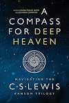 A Compass for Deep Heaven: Navigating the C. S. Lewis Ransom Trilogy