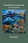 Clouds Pile Up in the North: New & Selected Poems
