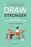 Draw Stronger: Self-Care For Cartoonists and Other Visual Artists