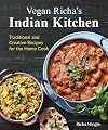 Vegan Richa's Indian Kitchen: Traditional and Creative Recipes for the Home Cook