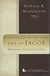 Invitation to the Life of Jacob: Winning Through Losing (Biblical Preaching for the Contemporary Church)