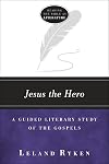 Jesus the Hero: A Guided Literary Study of the Gospels (Reading the Bible As Literature)