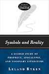 Symbols and Reality: A Guided Study of Prophecy, Apocalypse, and Visionary Literature (Reading the bible as literature)