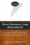 Short Sentences Long Remembered: A Guided Study of Proverbs and Other Wisdom Literature (Reading the bible as literature)