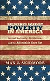 Bulwarks Against Poverty in America: Social Security, Medicare, and the Affordable Care Act