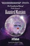 The Unauthorized Story of Walt Disney's Haunted Mansion