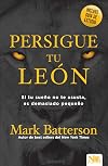 Persigue tu león: Si tu sueño no te asusta es porque soñaste en pequeño (Spanish Edition)
