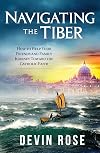 Navigating the Tiber: How to Help Your Friends and Family Journey Toward the Catholic Faith